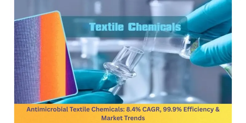 Antimicrobial Textile Chemicals: 8.4% CAGR, 99.9% Efficiency & Market Trends 